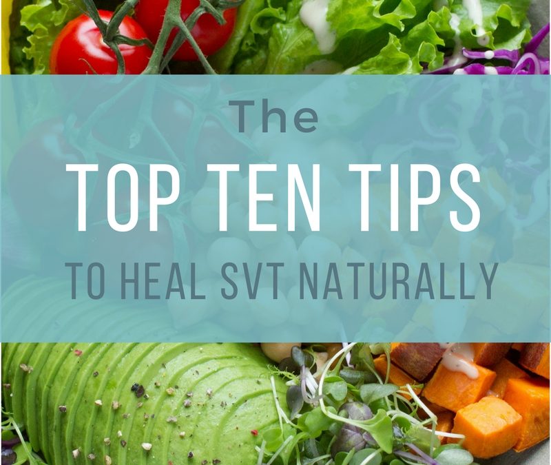 TOP TEN TIPS To HEAL SVT Naturally