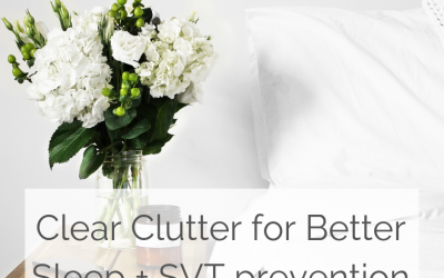 Clear Bedroom Clutter for Sleep Better and SVT Prevention