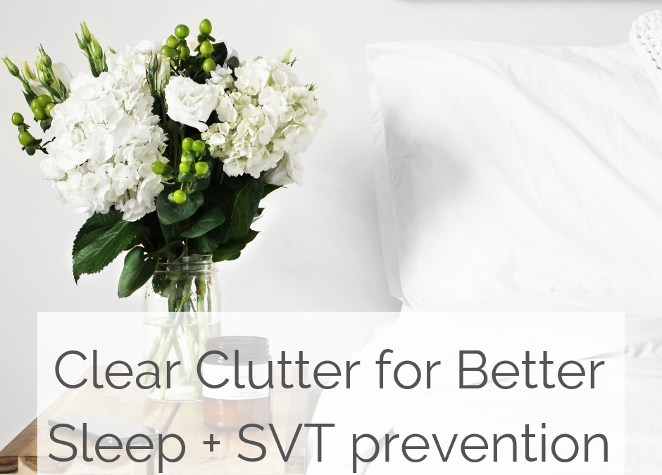 Clear Bedroom Clutter for Sleep Better and SVT Prevention