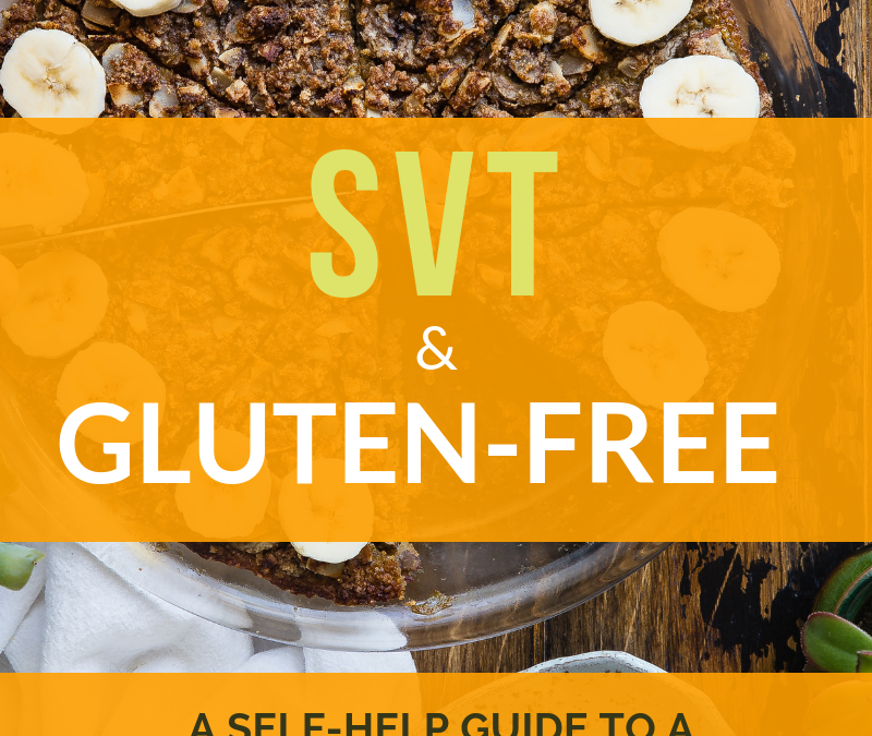 SVT and Gluten Free: My newest Heal SVT Naturally Self-Empowerment E-guide