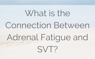 What is the Connection Between Adrenal Fatigue and SVT?